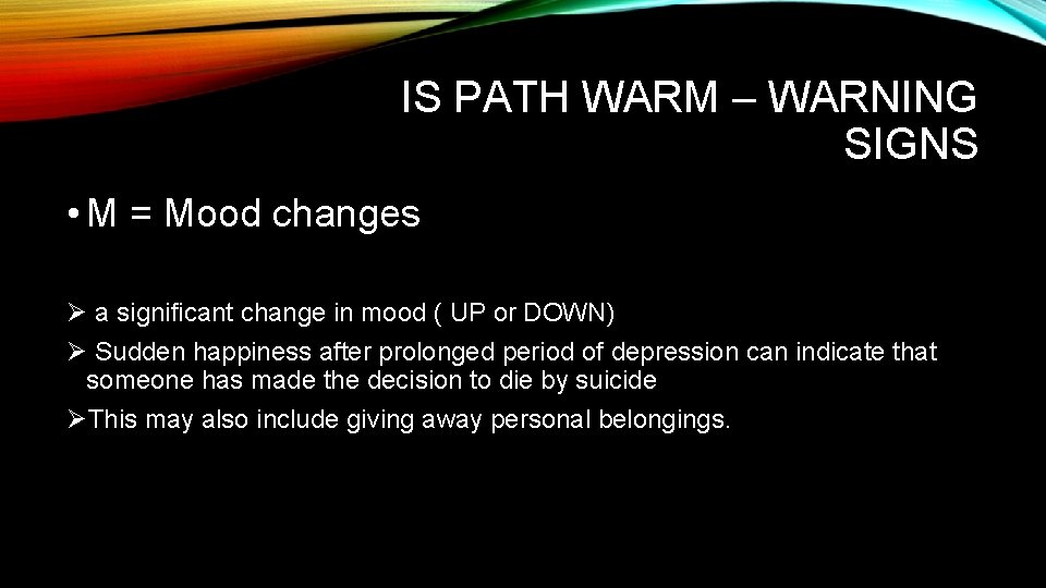 IS PATH WARM – WARNING SIGNS • M = Mood changes Ø a significant IS PATH WARM – WARNING SIGNS • M = Mood changes Ø a significant