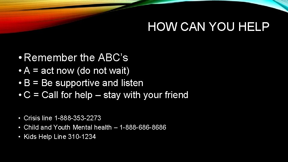 HOW CAN YOU HELP • Remember the ABC’s • A = act now (do HOW CAN YOU HELP • Remember the ABC’s • A = act now (do