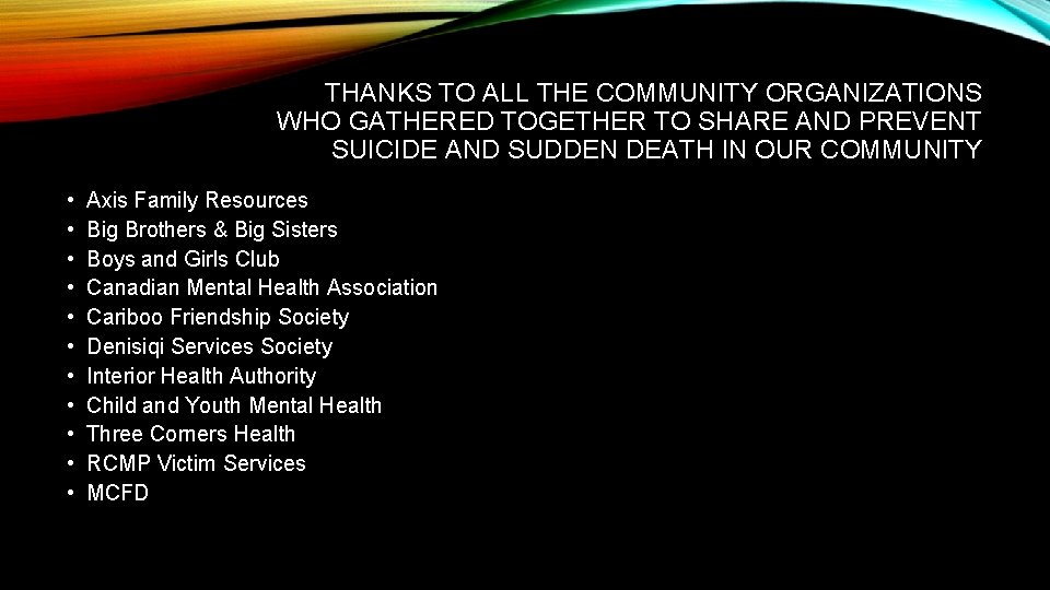 THANKS TO ALL THE COMMUNITY ORGANIZATIONS WHO GATHERED TOGETHER TO SHARE AND PREVENT SUICIDE THANKS TO ALL THE COMMUNITY ORGANIZATIONS WHO GATHERED TOGETHER TO SHARE AND PREVENT SUICIDE