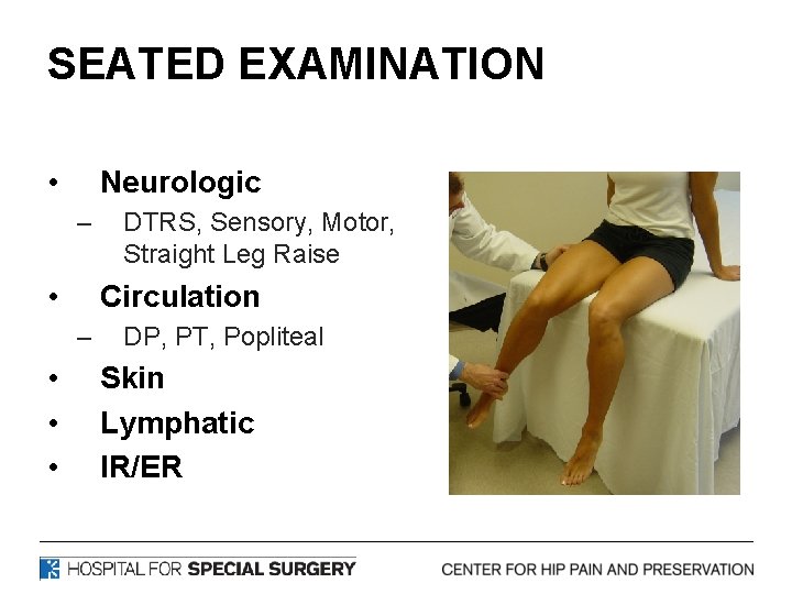 SEATED EXAMINATION • Neurologic – • Circulation – • • • DTRS, Sensory, Motor,