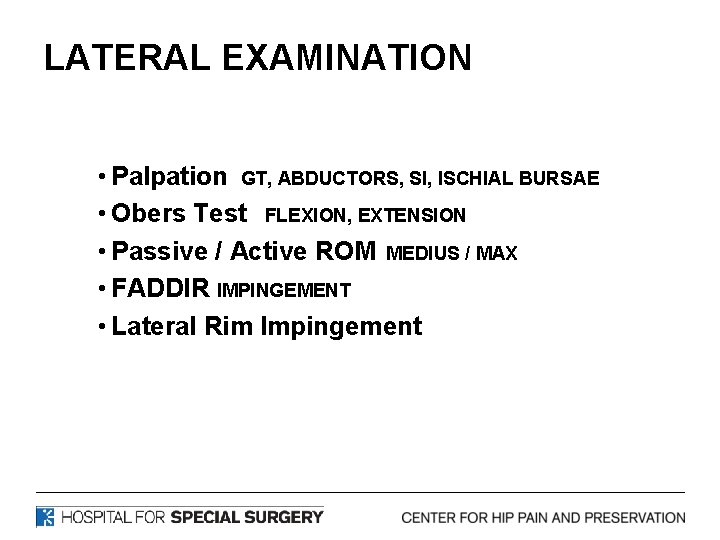 LATERAL EXAMINATION • Palpation GT, ABDUCTORS, SI, ISCHIAL BURSAE • Obers Test FLEXION, EXTENSION