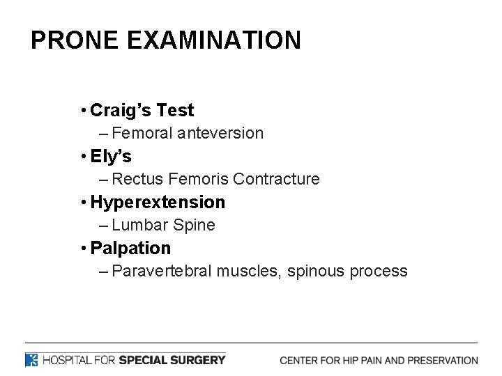 PRONE EXAMINATION • Craig’s Test – Femoral anteversion • Ely’s – Rectus Femoris Contracture