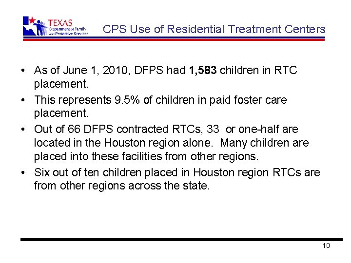 CPS Use of Residential Treatment Centers • As of June 1, 2010, DFPS had