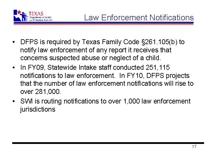 Law Enforcement Notifications • DFPS is required by Texas Family Code § 261. 105(b)