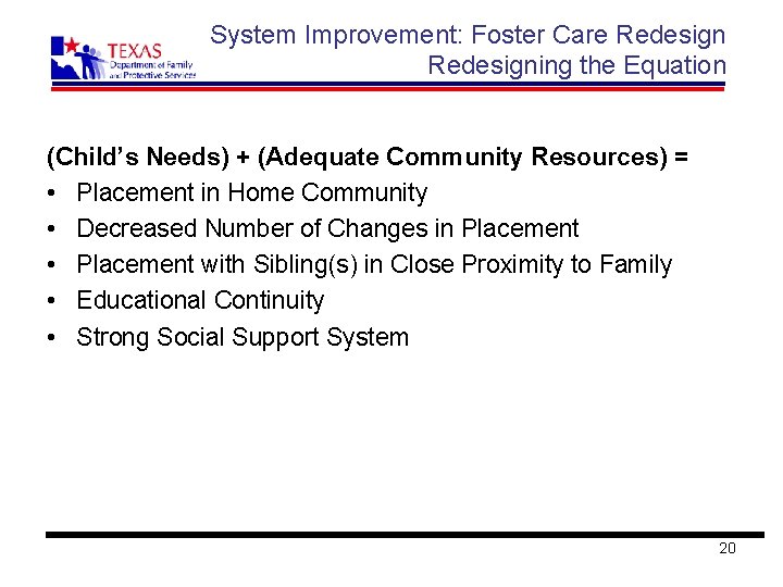 System Improvement: Foster Care Redesigning the Equation (Child’s Needs) + (Adequate Community Resources) =