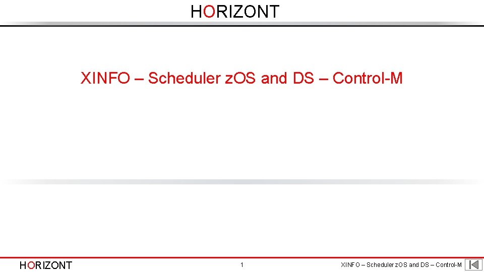 HORIZONT XINFO – Scheduler z. OS and DS – Control-M HORIZONT 1 XINFO –