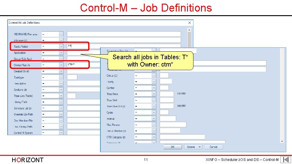 Control-M – Job Definitions Search all jobs in Tables: T* with Owner: ctm* HORIZONT