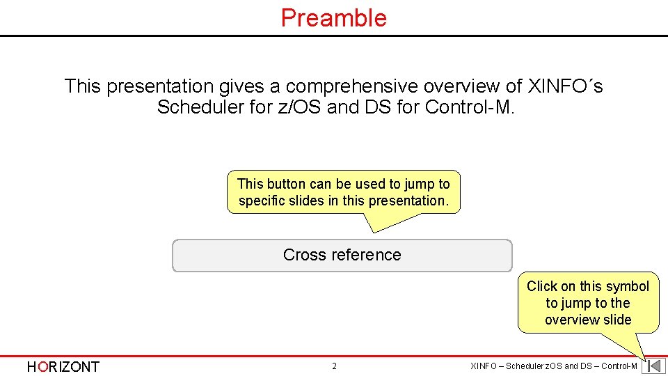 Preamble This presentation gives a comprehensive overview of XINFO´s Scheduler for z/OS and DS