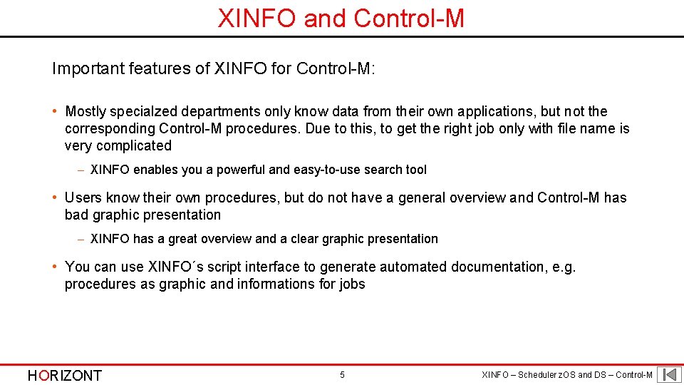 XINFO and Control-M Important features of XINFO for Control-M: • Mostly specialzed departments only