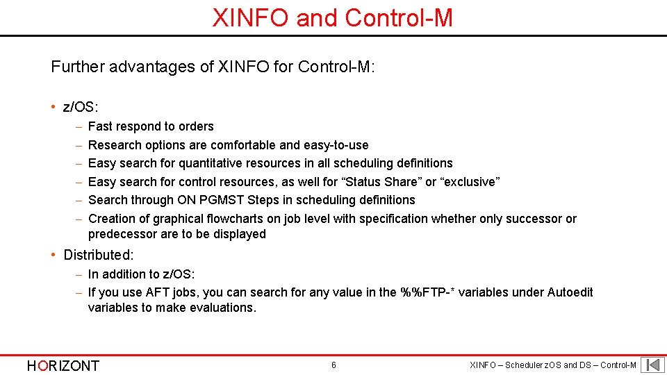 XINFO and Control-M Further advantages of XINFO for Control-M: • z/OS: - Fast respond