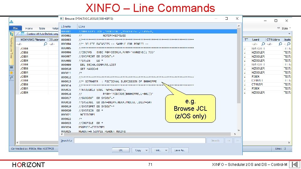 XINFO – Line Commands e. g. Browse JCL (z/OS only) HORIZONT 71 XINFO –