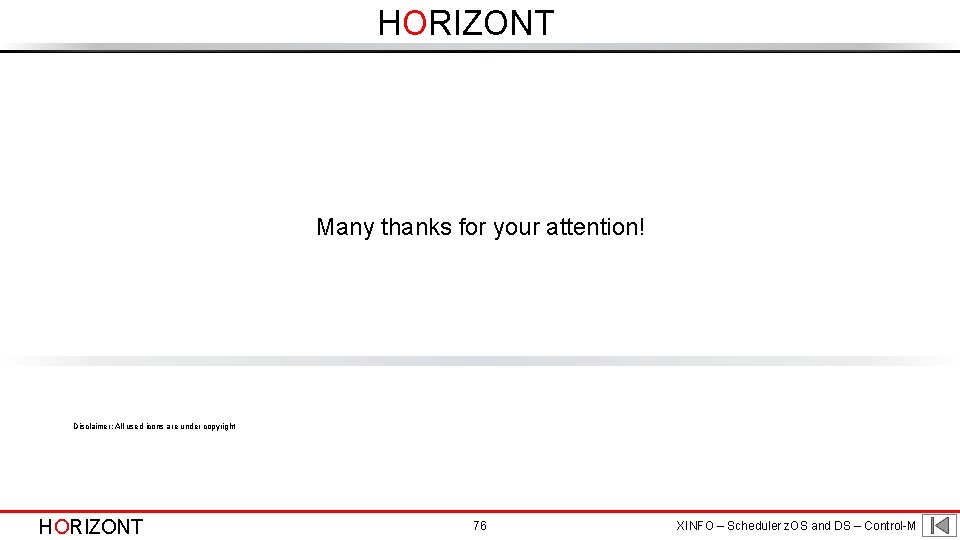 HORIZONT Many thanks for your attention! Disclaimer: All used icons are under copyright HORIZONT