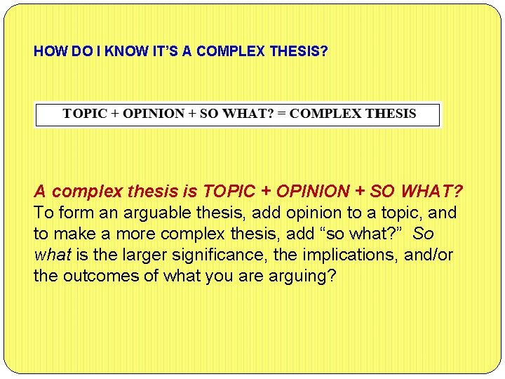 HOW DO I KNOW IT’S A COMPLEX THESIS? A complex thesis is TOPIC +