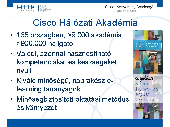 Cisco Hálózati Akadémia • 165 országban, >9. 000 akadémia, >900. 000 hallgató • Valódi,