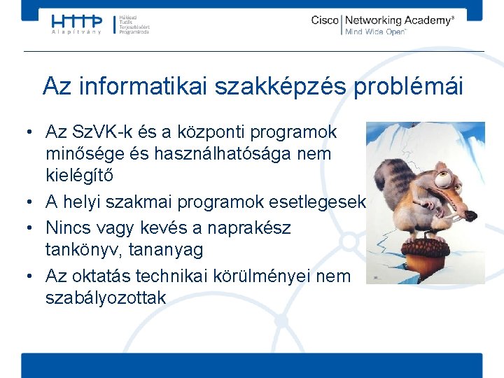 Az informatikai szakképzés problémái • Az Sz. VK-k és a központi programok minősége és