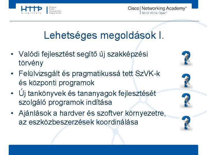 Lehetséges megoldások I. • Valódi fejlesztést segítő új szakképzési törvény • Felülvizsgált és pragmatikussá