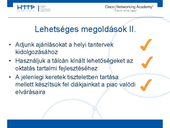 Lehetséges megoldások II. • Adjunk ajánlásokat a helyi tantervek kidolgozásához • Használjuk a tálcán