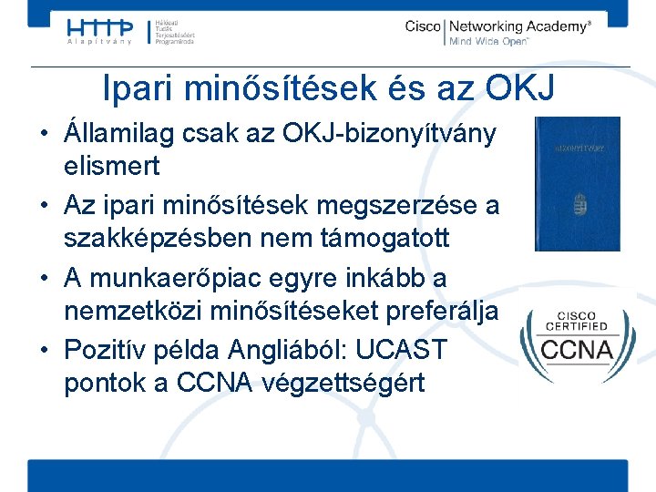 Ipari minősítések és az OKJ • Államilag csak az OKJ-bizonyítvány elismert • Az ipari