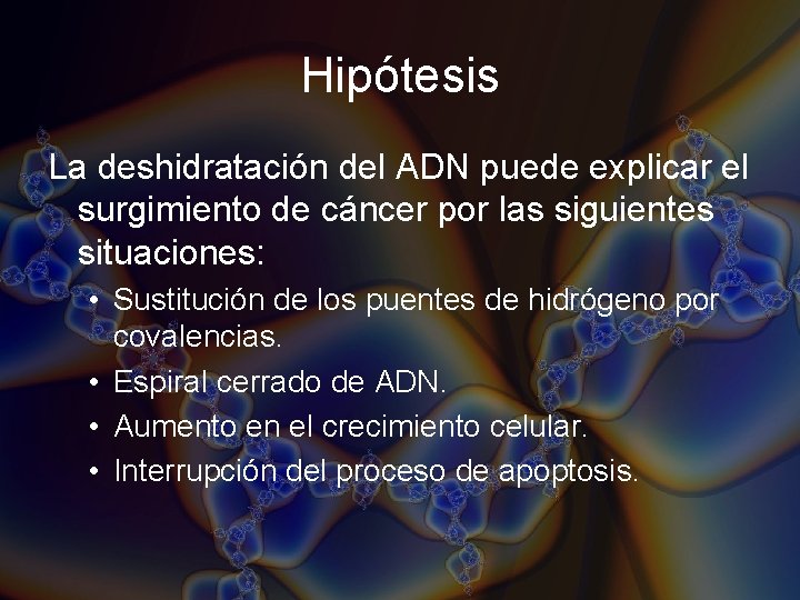 Hipótesis La deshidratación del ADN puede explicar el surgimiento de cáncer por las siguientes Hipótesis La deshidratación del ADN puede explicar el surgimiento de cáncer por las siguientes