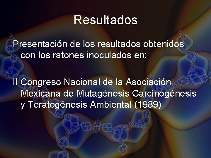 Resultados Presentación de los resultados obtenidos con los ratones inoculados en: II Congreso Nacional Resultados Presentación de los resultados obtenidos con los ratones inoculados en: II Congreso Nacional