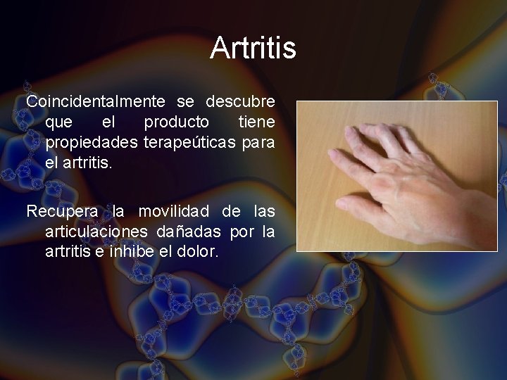 Artritis Coincidentalmente se descubre que el producto tiene propiedades terapeúticas para el artritis. Recupera Artritis Coincidentalmente se descubre que el producto tiene propiedades terapeúticas para el artritis. Recupera
