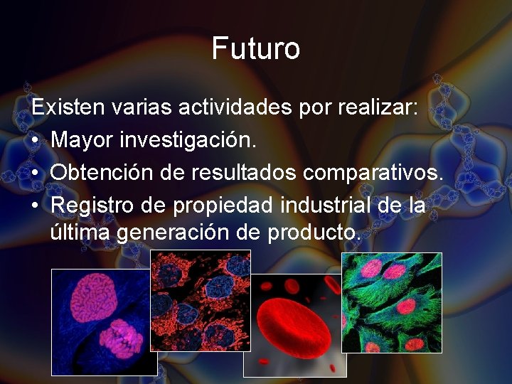 Futuro Existen varias actividades por realizar: • Mayor investigación. • Obtención de resultados comparativos. Futuro Existen varias actividades por realizar: • Mayor investigación. • Obtención de resultados comparativos.