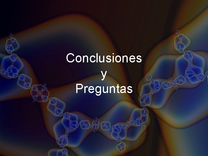 Conclusiones y Preguntas Conclusiones y Preguntas