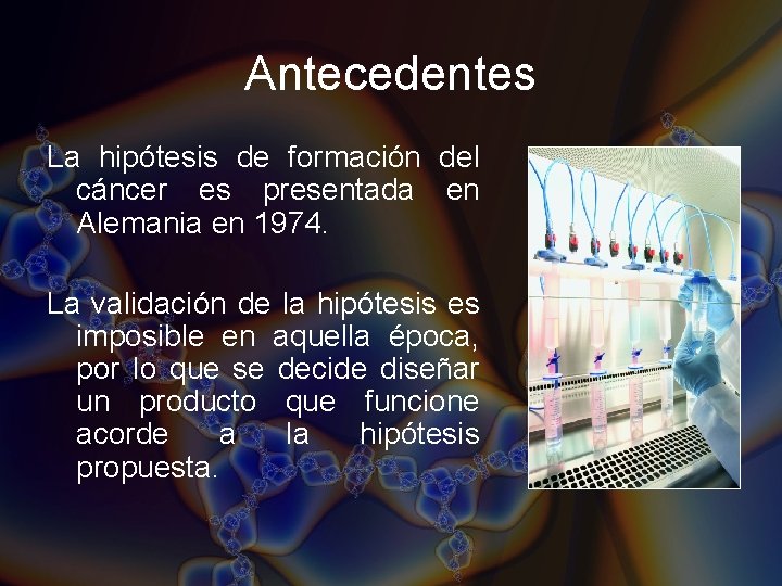 Antecedentes La hipótesis de formación del cáncer es presentada en Alemania en 1974. La Antecedentes La hipótesis de formación del cáncer es presentada en Alemania en 1974. La