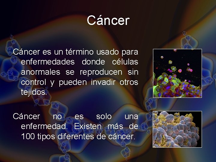 Cáncer es un término usado para enfermedades donde células anormales se reproducen sin control Cáncer es un término usado para enfermedades donde células anormales se reproducen sin control