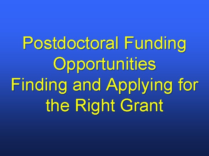 Postdoctoral Funding Opportunities Finding and Applying for the Right Grant 