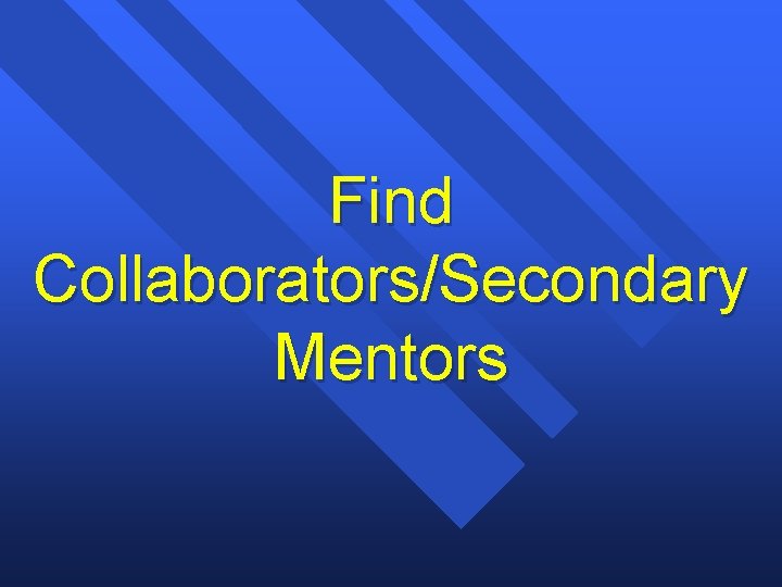 Find Collaborators/Secondary Mentors 