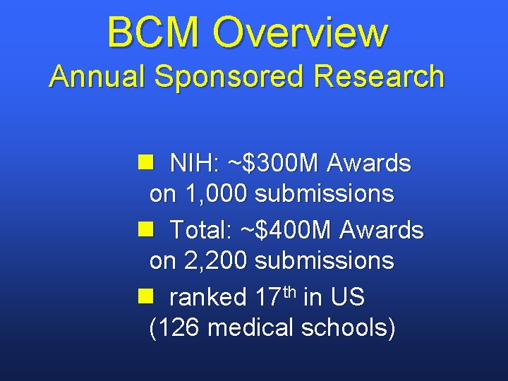 BCM Overview Annual Sponsored Research n NIH: ~$300 M Awards on 1, 000 submissions