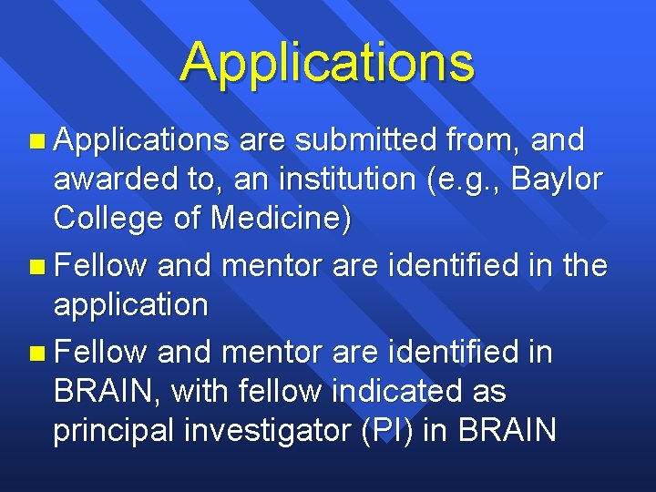 Applications n Applications are submitted from, and awarded to, an institution (e. g. ,