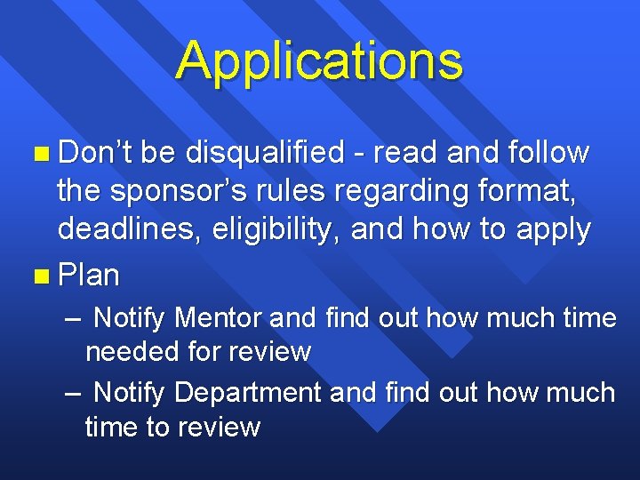 Applications n Don’t be disqualified - read and follow the sponsor’s rules regarding format,