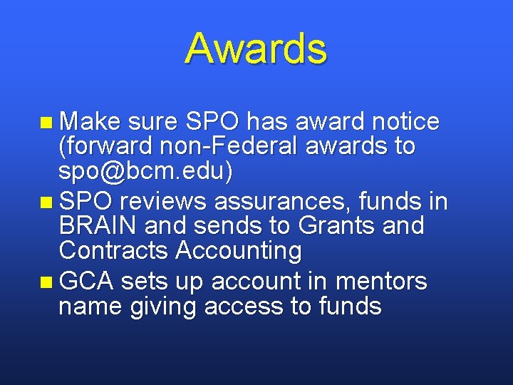 Awards n Make sure SPO has award notice (forward non-Federal awards to spo@bcm. edu)