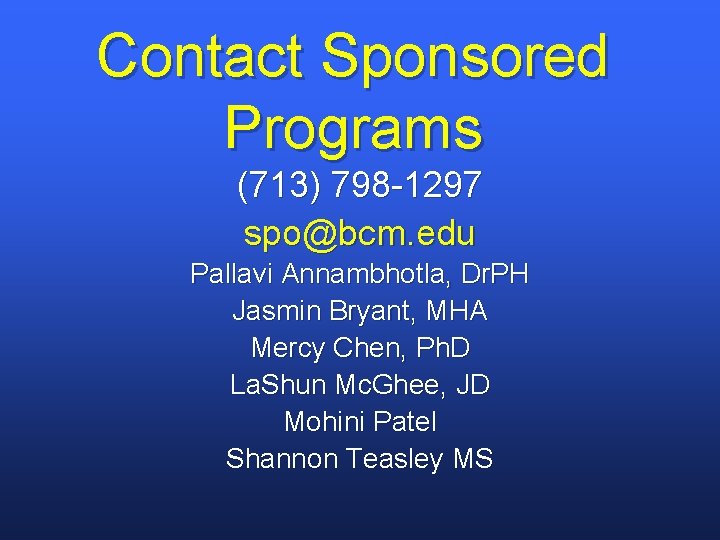 Contact Sponsored Programs (713) 798 -1297 spo@bcm. edu Pallavi Annambhotla, Dr. PH Jasmin Bryant,