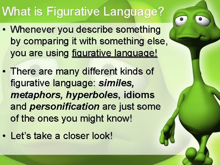 What is Figurative Language? • Whenever you describe something by comparing it with something