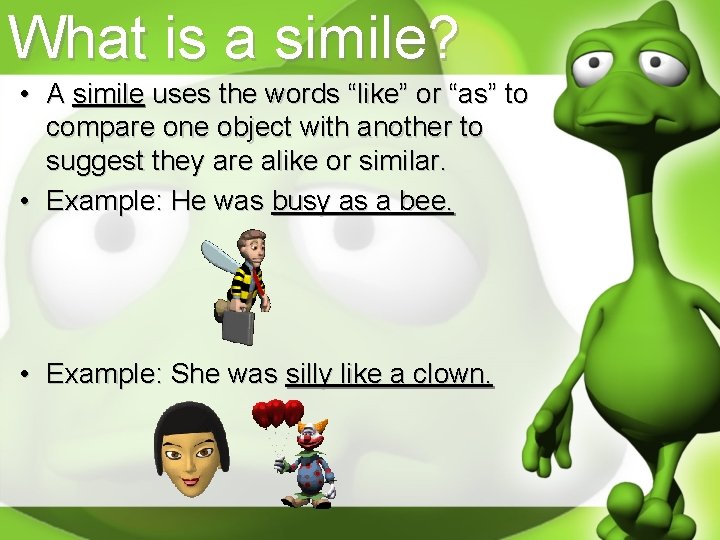 What is a simile? • A simile uses the words “like” or “as” to