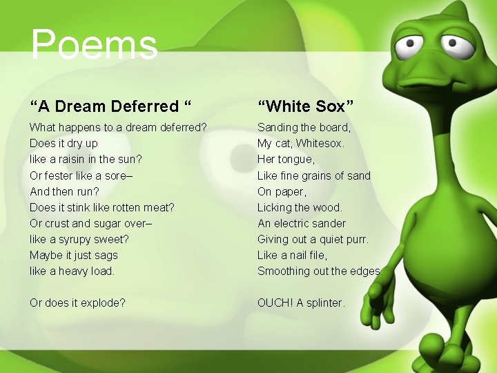 Poems “A Dream Deferred “ “White Sox” What happens to a dream deferred? Does