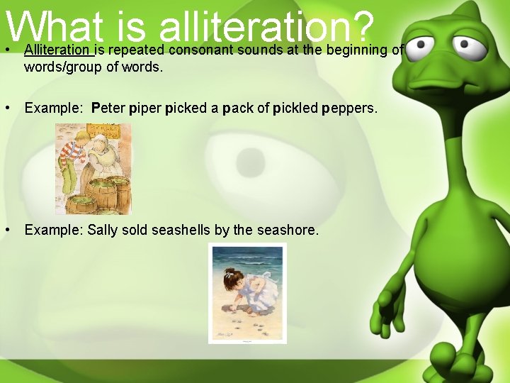 What is alliteration? • Alliteration is repeated consonant sounds at the beginning of words/group