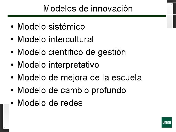 Modelos de innovación • • Modelo sistémico Modelo intercultural Modelo científico de gestión Modelo