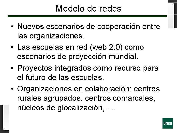 Modelo de redes • Nuevos escenarios de cooperación entre las organizaciones. • Las escuelas