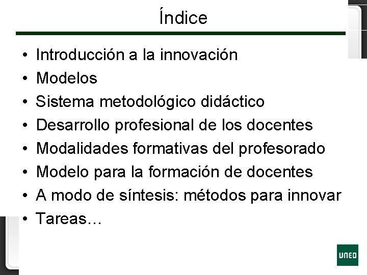 Índice • • Introducción a la innovación Modelos Sistema metodológico didáctico Desarrollo profesional de