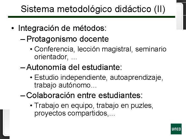 Sistema metodológico didáctico (II) • Integración de métodos: – Protagonismo docente • Conferencia, lección