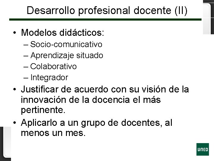 Desarrollo profesional docente (II) • Modelos didácticos: – Socio-comunicativo – Aprendizaje situado – Colaborativo