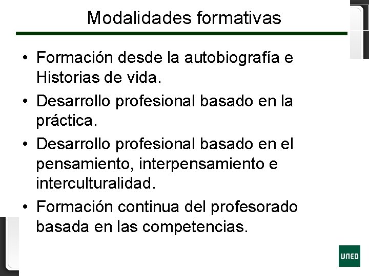 Modalidades formativas • Formación desde la autobiografía e Historias de vida. • Desarrollo profesional