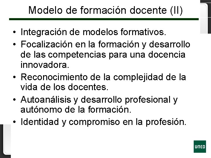 Modelo de formación docente (II) • Integración de modelos formativos. • Focalización en la