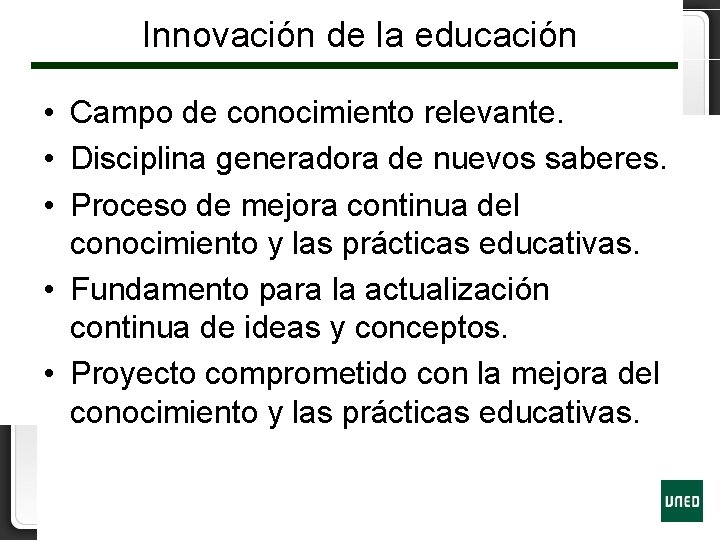 Innovación de la educación • Campo de conocimiento relevante. • Disciplina generadora de nuevos