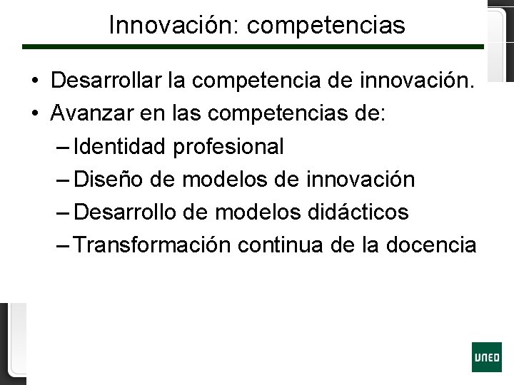 Innovación: competencias • Desarrollar la competencia de innovación. • Avanzar en las competencias de: