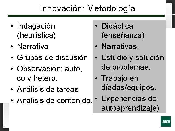 Innovación: Metodología • Indagación • (heurística) • Narrativa • • Grupos de discusión •